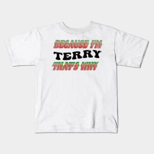 BECAUSE I AM TERRY - THAT'S WHY Kids T-Shirt